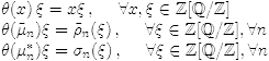 $$\begin{array}{l} \theta(x)\,\xi=x\xi \qqq x,\xi \in \Z[\Q/\Z] \\ \theta(\tilde\mu_n)\xi=\tilde\rho_n(\xi)\qqq \xi \in \Z[\Q/\Z],\forall n \\ \theta(\mu_n^*) \xi =\sigma_n(\xi)\qqq \xi \in \Z[\Q/\Z],\forall n \end{array}$$