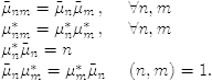 $$\begin{array}{l} \tilde\mu_{nm}= \tilde\mu_n \tilde\mu_m \qqq n,m\\ \mu_{nm}^* =\mu_{n}^*\mu_{m}^* \qqq n,m\\ \mu_n^* \tilde\mu_n =n \\ \tilde\mu_n\mu_m^* = \mu_m^*\tilde\mu_n \ \ \ \ (n,m) = 1. \end{array}$$