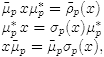 $$\begin{array}{l} \tilde\mu_p\, x \mu_p^* = \tilde\rho_p(x)\ \ \ \ \\ \mu_p^*\, x = \sigma_p(x) \mu_p^* \\ x \tilde\mu_p = \tilde\mu_p \sigma_p(x), \end{array}$$