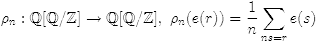 $$\rho_n: \Q[\Q/\Z]\to\Q[\Q/\Z],~ \rho_n(e(r))=\frac 1n\sum_{ns=r} e(s)$$