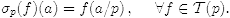 $$\sigma_p(f)(a)=f(a/p)\qqq f\in \cT(p).$$