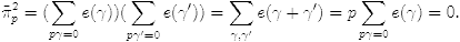 $$\tilde{\pi}_p^2 = (\sum_{p\gamma=0}e(\gamma))(\sum_{p\gamma'=0}e(\gamma'))=\sum_{\gamma,\gamma'}e(\gamma+\gamma') = p\sum_{p\gamma”=0}e(\gamma”) = 0.$$