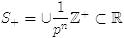 $S_+=\cup \frac{1}{p^n}\Z^+\subset \R$