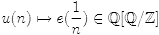 $u(n) \mapsto e(\frac 1n)\in \Q[\Q/\Z]$